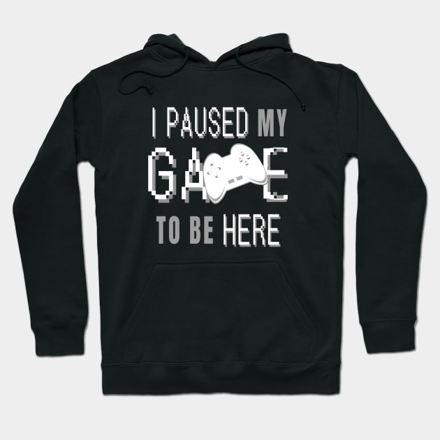 I Paused My Game To Be Here. Fun Gaming Saying for Proud Gamers. (White Controller) Hoodie by Art By LM Designs 